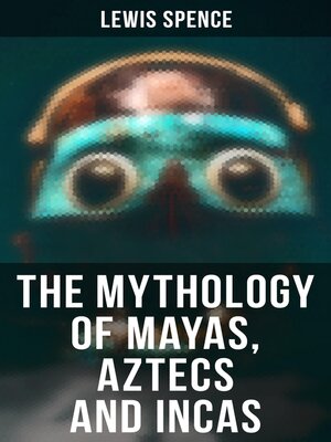 cover image of The Mythology of Mayas, Aztecs and Incas